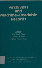 Archivists and machine-readable records : proceedings of the Conference on Archival Management of Machine-Readable Records, February 7-10, 1979, Ann Arbor, Michigan /
