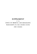 Supplement to the Census of Medieval and Renaissance manuscripts in the United States and Canada /