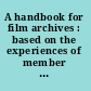 A handbook for film archives : based on the experiences of member of the International Federation of Film Archives (FIAF) /