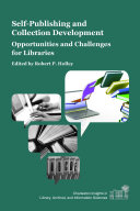 Self-Publishing and Collection Development Opportunities and Challenges for Libraries /