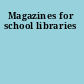 Magazines for school libraries