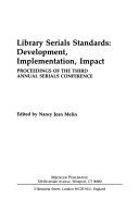 Library serials standards : development, implementation, impact : proceedings of the Third Annual Serials Conference /