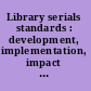 Library serials standards : development, implementation, impact : proceedings of the Third Annual Serials Conference /