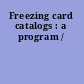 Freezing card catalogs : a program /