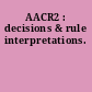 AACR2 : decisions & rule interpretations.