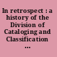 In retrospect : a history of the Division of Cataloging and Classification of the American Library Association, 1900-1950.