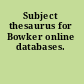 Subject thesaurus for Bowker online databases.