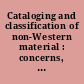 Cataloging and classification of non-Western material : concerns, issues, and practices /