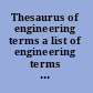 Thesaurus of engineering terms a list of engineering terms and their relationships for use in vocabulary control in indexing and retrieving engineering information.