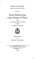 Period subdivisions under names of places used in the dictionary catalogs of the Library of Congress /