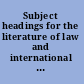 Subject headings for the literature of law and international law /