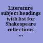 Literature subject headings with list for Shakespeare collections and Language subject headings.