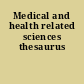 Medical and health related sciences thesaurus