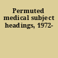 Permuted medical subject headings, 1972-