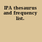 IPA thesaurus and frequency list.