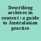 Describing archives in context : a guide to Australasian practice /