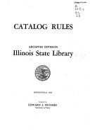 Catalog rules, Archives Division, Illinois State Library, Springfield, 1936.