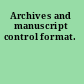 Archives and manuscript control format.