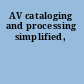 AV cataloging and processing simplified,