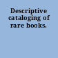 Descriptive cataloging of rare books.