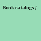 Book catalogs /