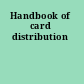 Handbook of card distribution