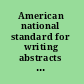 American national standard for writing abstracts : approved February 9, 1979, American National Standards Institute, inc. ; secretariat, Council of National Library and Information Associations.