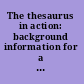 The thesaurus in action: background information for a Thesaurus Workshop at the 32nd Annual Convention of the American Society for Information Science /