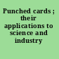 Punched cards ; their applications to science and industry /