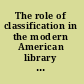 The role of classification in the modern American library ; papers presented at an institute conducted by the University of Illinois Graduate School of Library Science, November 1-4, 1959. [Thelma Eaton and Donald E. Strout, editors].