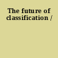 The future of classification /