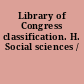 Library of Congress classification. H. Social sciences /