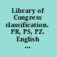 Library of Congress classification. PR, PS, PZ. English and American literature and Juvenile belles lettres /