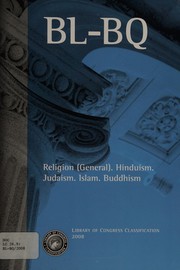 Library of Congress classification. BL-BQ. Religion (general). Hinduism. Judaism. Islam. Buddhism /