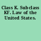 Class K. Subclass KF. Law of the United States.