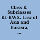 Class K. Subclasses KL-KWX. Law of Asia and Eurasia, Africa, Pacific area, and Antarctica.