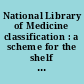 National Library of Medicine classification : a scheme for the shelf arrangement of library materials in the field of medicine and its related sciences.