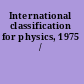 International classification for physics, 1975 /