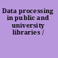 Data processing in public and university libraries /