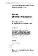 Future of online catalogues : Essen symposium 30 September - 3 October 1985 /