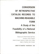 Conversion of retrospective catalog records to machine-readable form ; a study of the feasibility of a national bibliographic service /