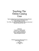 Teaching the online catalog user : papers and work session notes presented at the Second Biennial LOEX Library Instruction Workshop held at Eastern Michigan University, 9 & 10 May 1985 ... /