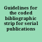 Guidelines for the coded bibliographic strip for serial publications /