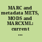 MARC and metadata METS, MODS and MARCXML: current and future implications /