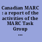 Canadian MARC : a report of the activities of the MARC Task Group resulting in a recommended Canadian MARC format for monographs and a Canadian MARC format for serials. /