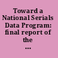 Toward a National Serials Data Program: final report of the National Serials Pilot Project
