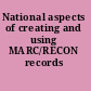 National aspects of creating and using MARC/RECON records /