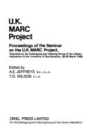 U.K. MARC project : proceedings of the Seminar on the U.K. MARC Project organized by the Cataloguing and Indexing Group of the Library Association at the University of Southampton, 28-30 March 1969 /