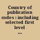 Country of publication codes : including selected first level adminisrative subdivisions /