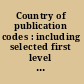 Country of publication codes : including selected first level administrative subdivisions /